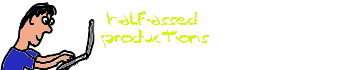 half-assed productions
